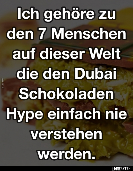 Ich gehöre zu den 7 Menschen auf dieser Welt die den Dubai.. - Lustige Bilder | DEBESTE.de