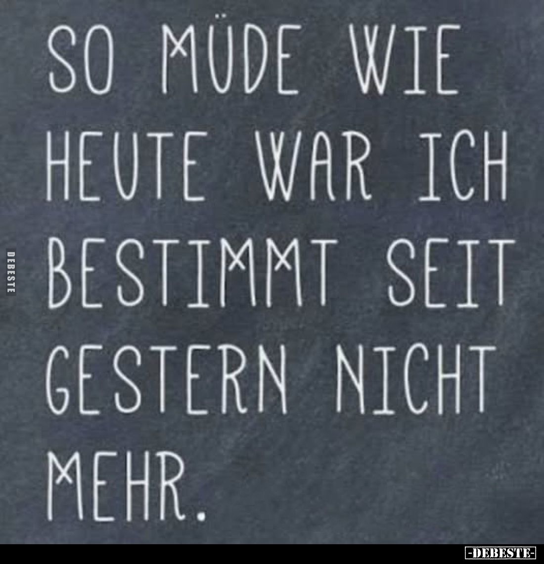So müde wie heute war ich bestimmt seit gestern nicht.. - Lustige Bilder | DEBESTE.de