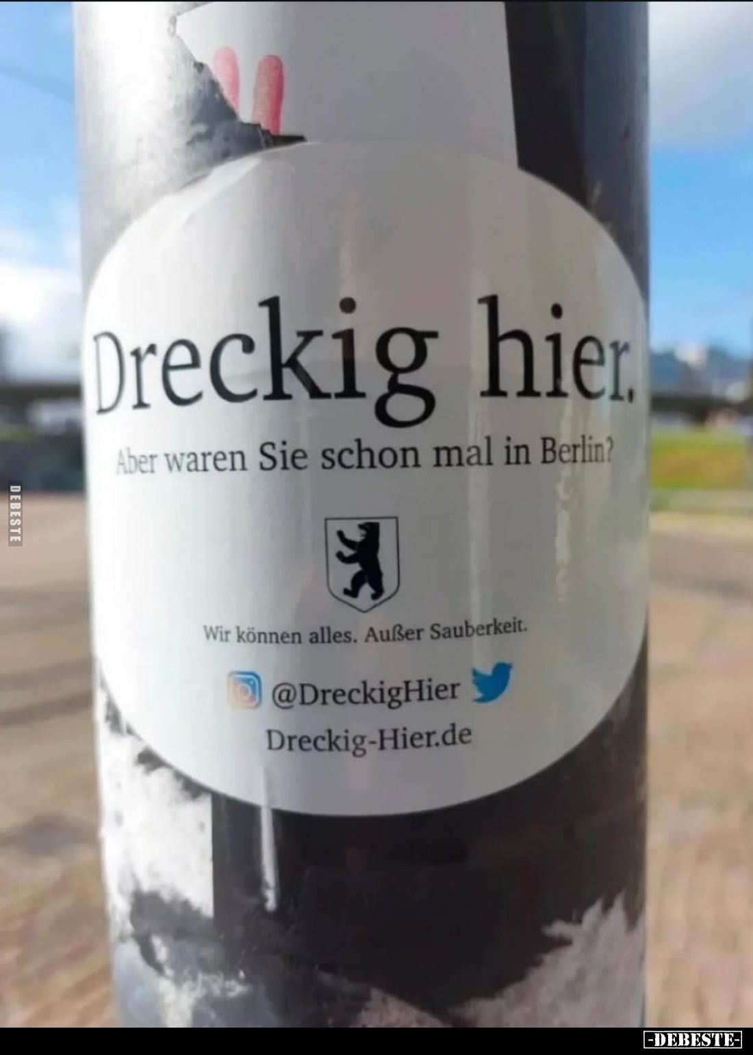 Dreckig hier.
Aber waren Sie schon mal in Berlin?
Wir können alles. Außer Sauberkeit.
