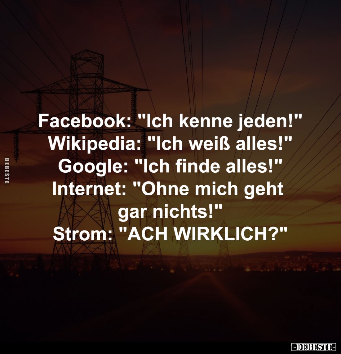 Facebook: "Ich kenne jeden!" -
Wikipedia: "Ich weiß alles!" -
Google: "Ich finde alles!" -
I...
