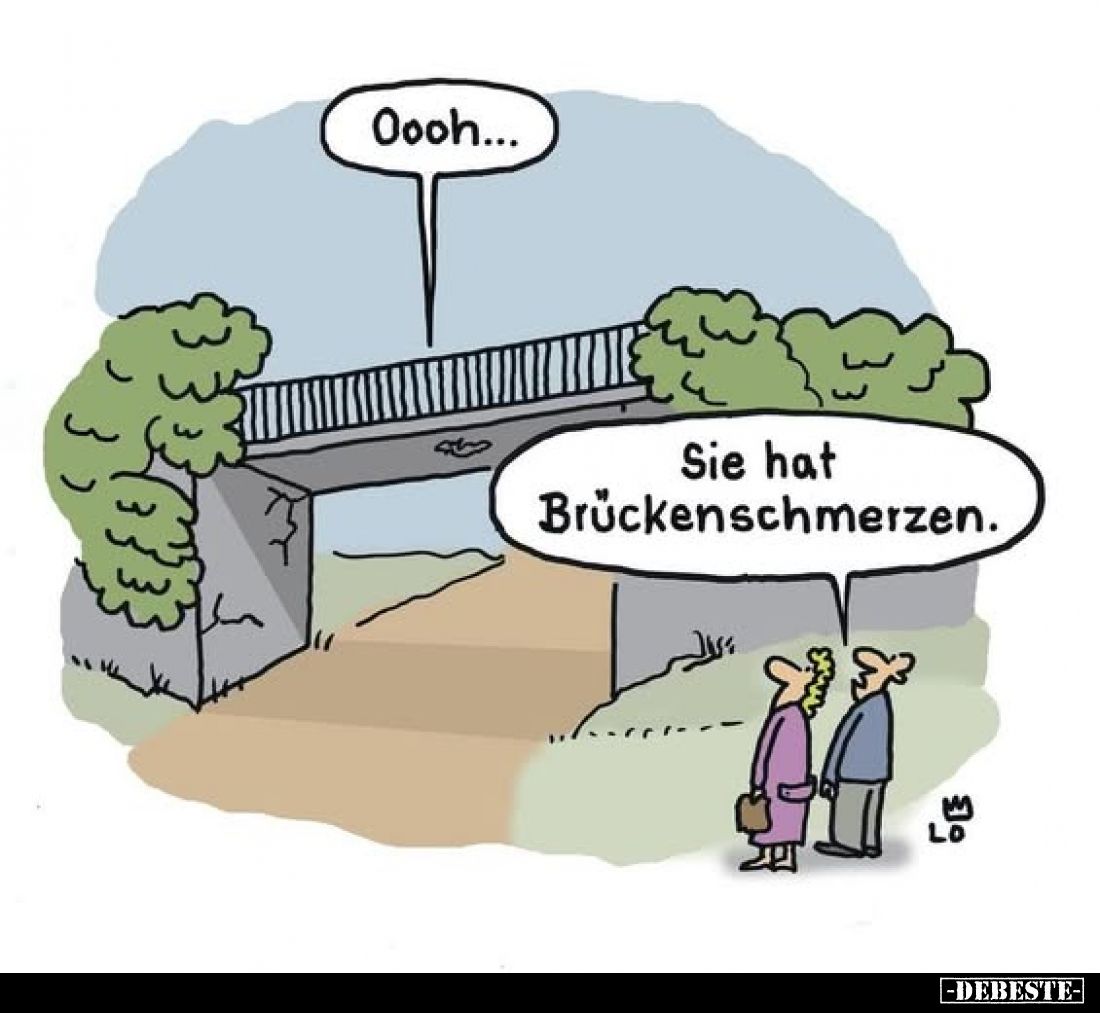 Oooh...
Sie hat Brückenschmerzen.