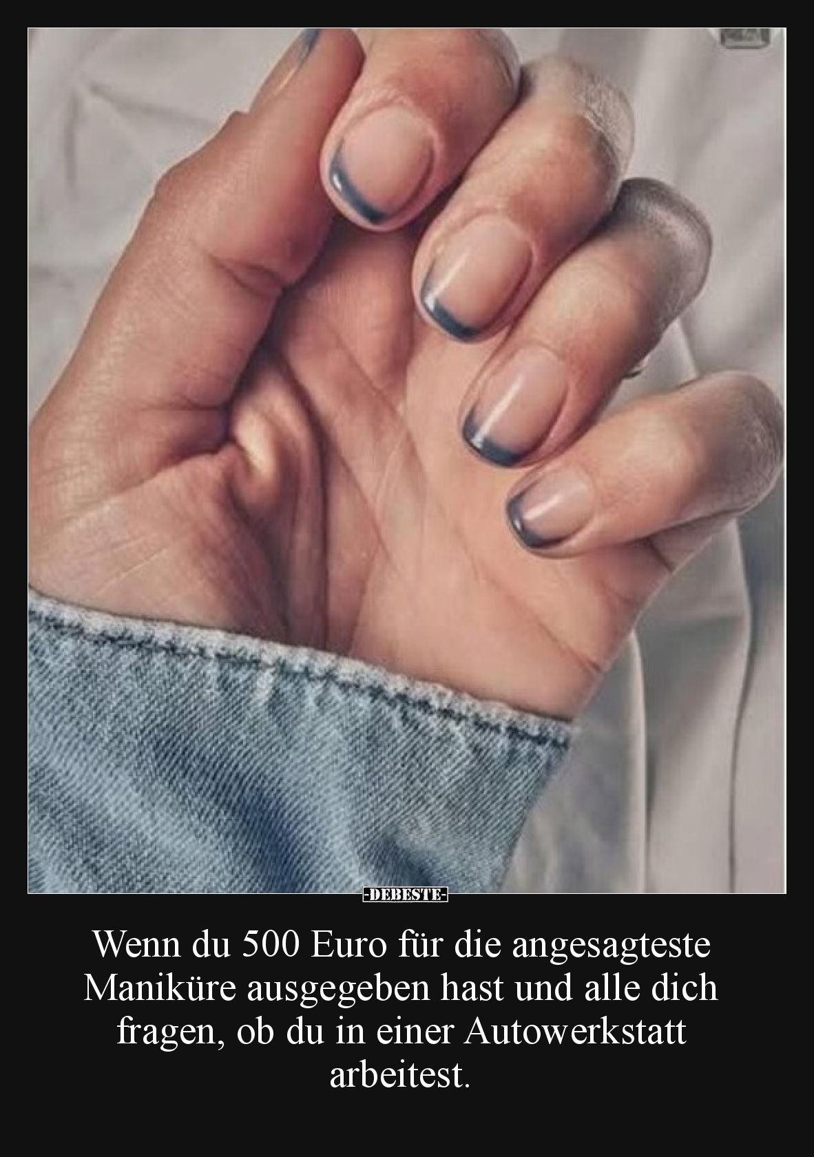 Wenn du 500 Euro für die angesagteste Maniküre ausgegeben hast und alle dich fragen, ob du in einer Autowerkstatt arbeitest.