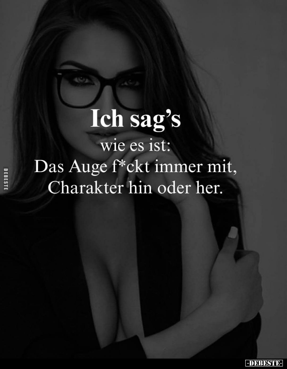 Ich sag's
wie es ist: Das Auge f*ckt immer mit, Charakter hin oder her.