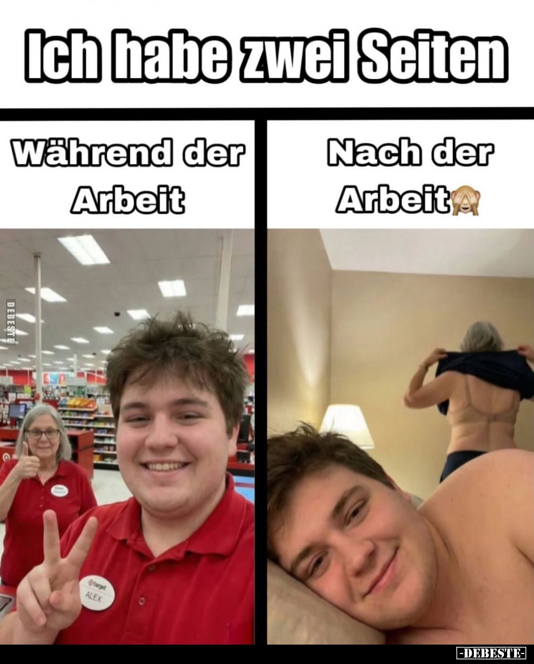 Ich habe zwei Seiten.
Während der Arbeit.
Nach der Arbeit.