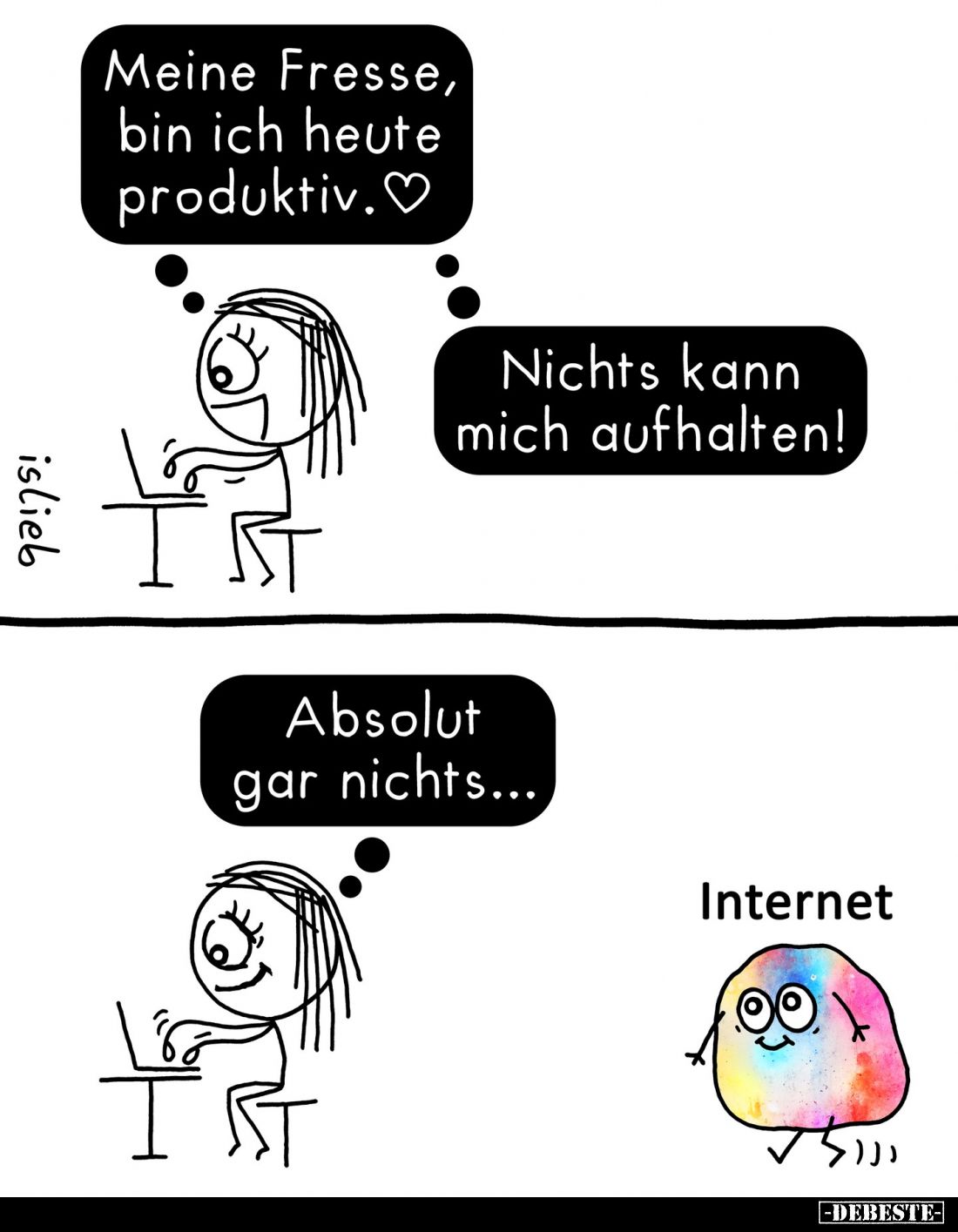 Meine Fresse, bin ich heute produktiv.

Nichts kann mich aufhalten!

Absolut gar nichts...