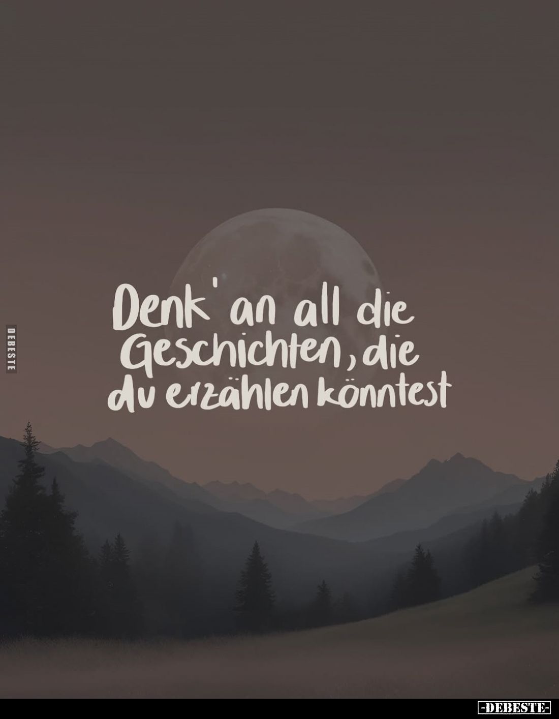 Denk an all die all Geschichten, die du erzählen könntest.