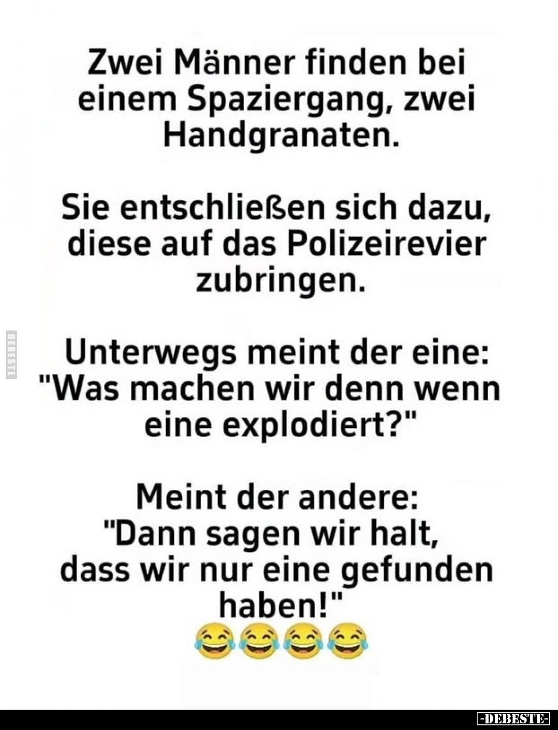 Zwei Männer finden bei einem Spaziergang, zwei Handgranaten.
Sie entschließen sich dazu, diese auf das Polizeirevier zubri...