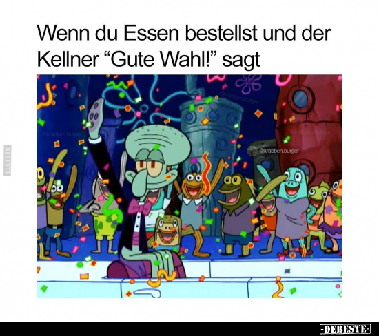 Wenn du Essen bestellst und der Kellner "Gute Wahl!".. - Lustige Bilder | DEBESTE.de