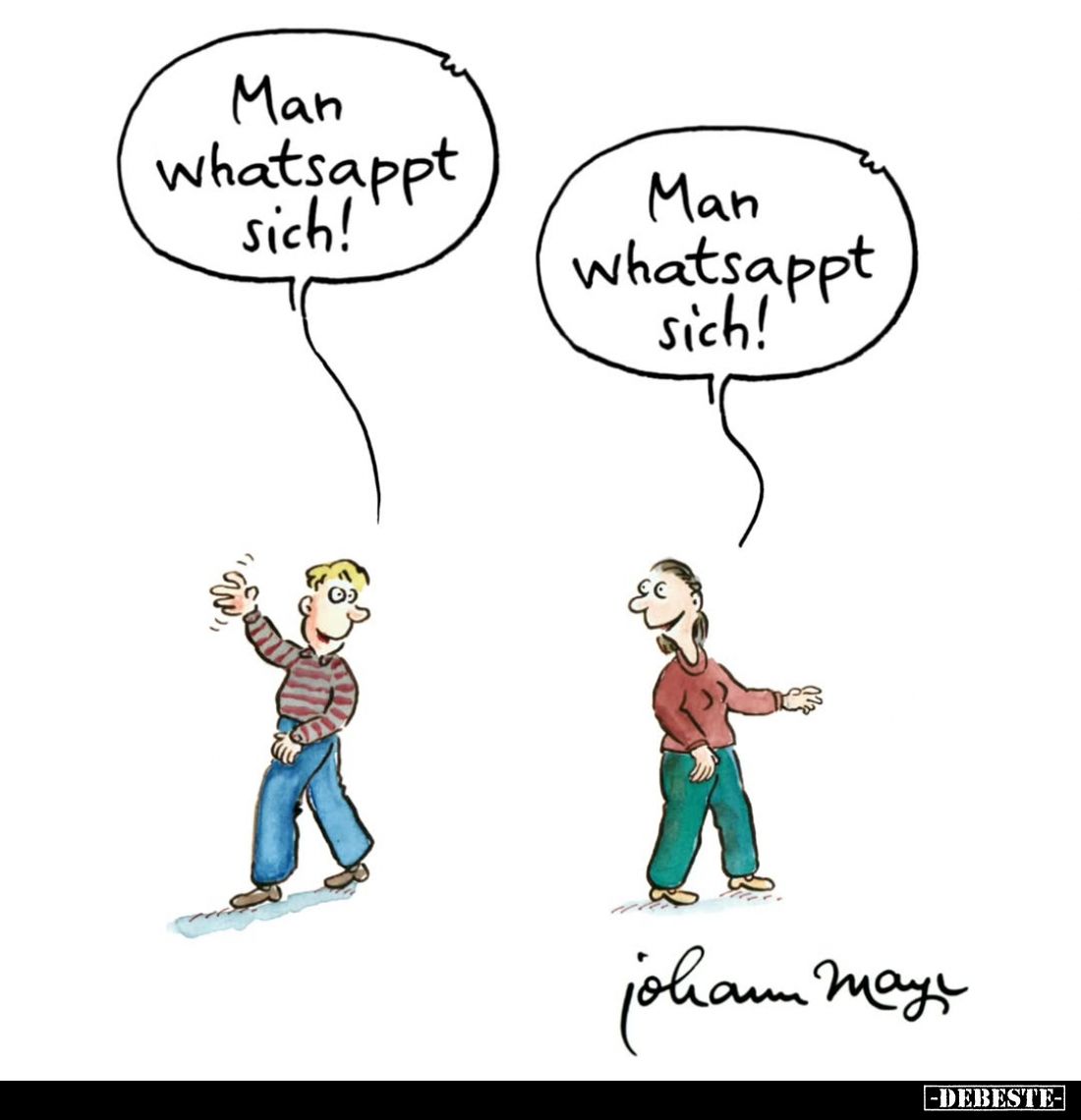 Man Whatsappt sich!
-
Man whatsappt sich!