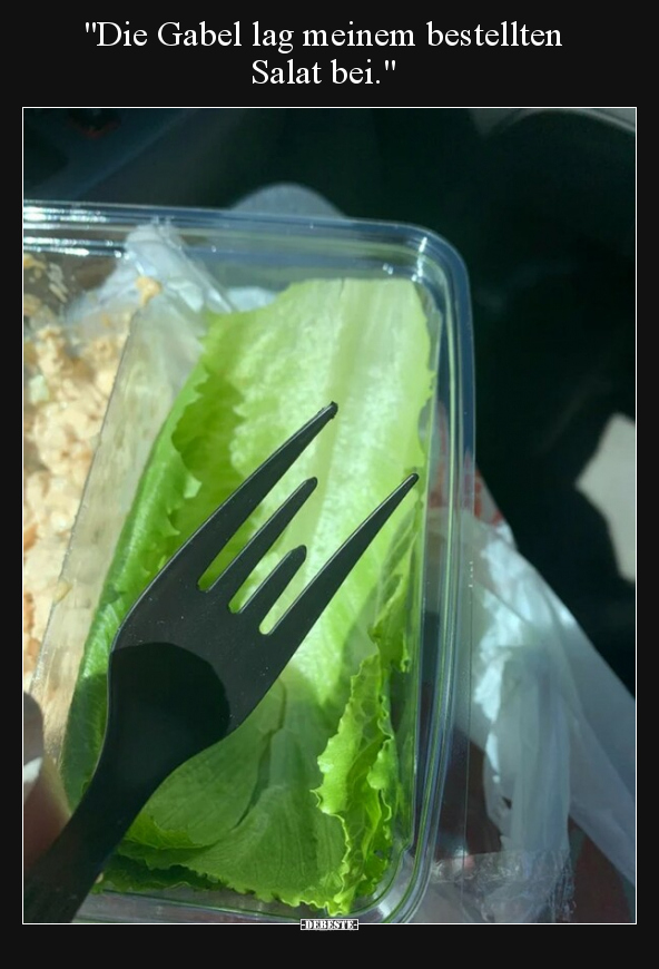 "Die Gabel lag meinem bestellten Salat bei.".. - Lustige Bilder | DEBESTE.de
