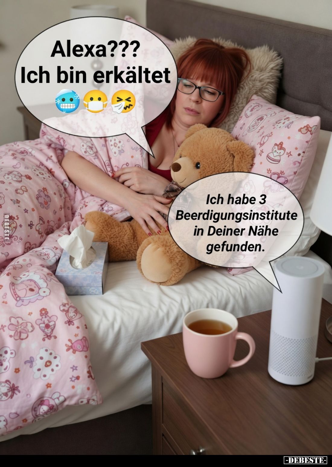 Alexa???
Ich bin erkältet.
Ich habe 3 Beerdigungsinstitute in Deiner Nähe gefunden.