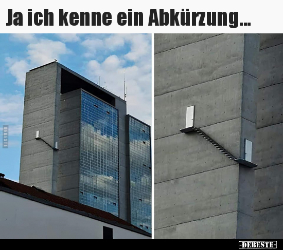 Ja ich kenne ein Abkürzung...