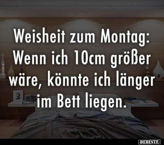 Weisheit zum Montag: Wenn ich 10cm größer wäre.. - Lustige Bilder | DEBESTE.de