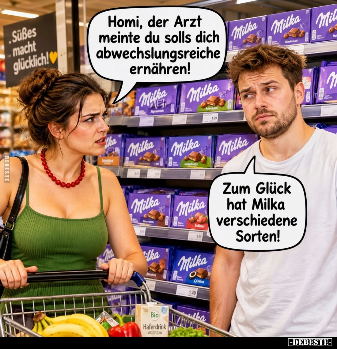 Homi, der Arzt meinte du solls dich abwechslungsreiche ernähren!

Zum Glück hat Milka verschiedene Sorten!