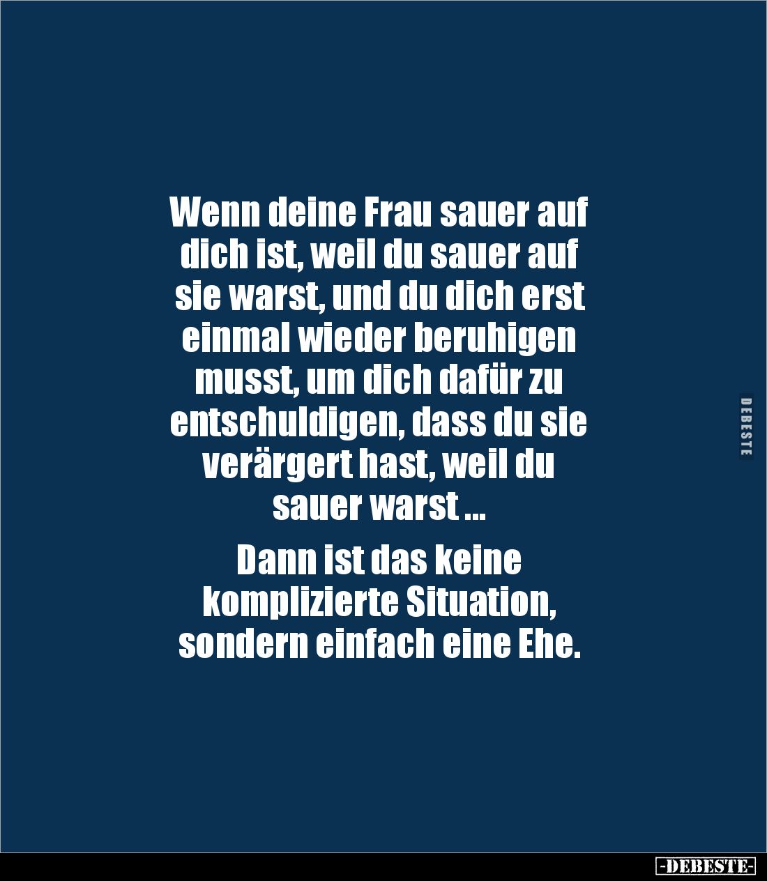 Wenn deine Frau sauer auf
dich ist, weil du sauer auf
sie warst, und du dich erst
einmal wieder beruhigen
musst, um d...