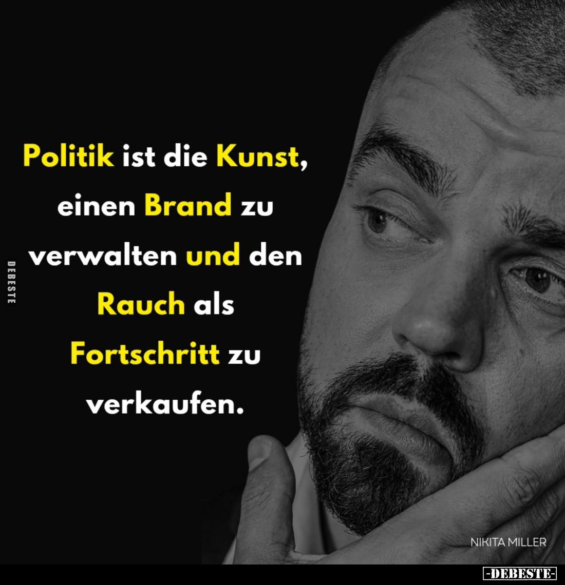 Politik ist die Kunst, einen Brand zu verwalten und den Rauch als Fortschritt zu verkaufen. Nikita Miller