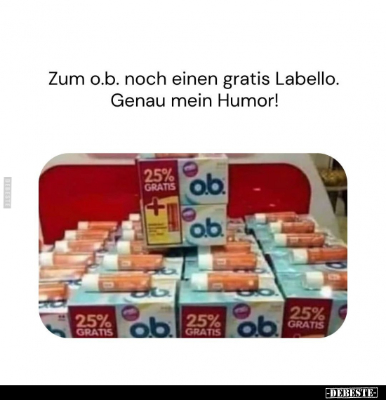 Zum o.b. noch einen gratis Labello. Genau mein Humor!.. - Lustige Bilder | DEBESTE.de