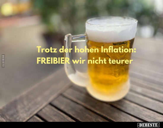 Trotz der hohen Inflation: FREIBIER wir nicht teurer.. - Lustige Bilder | DEBESTE.de