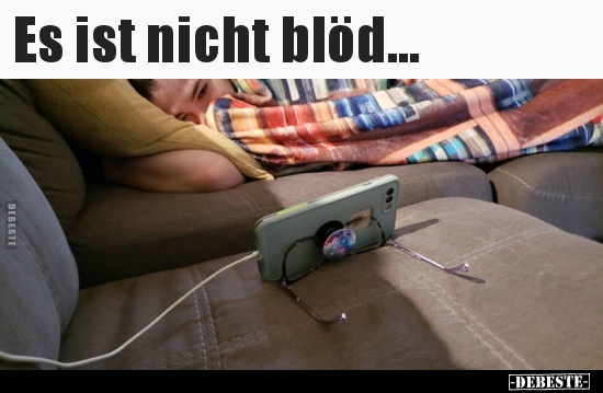 Es ist nicht blöd...