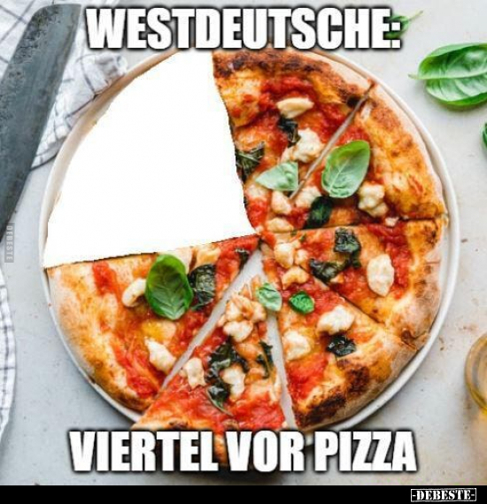 Westdeutsche: Viertel vor Pizza... - Lustige Bilder | DEBESTE.de