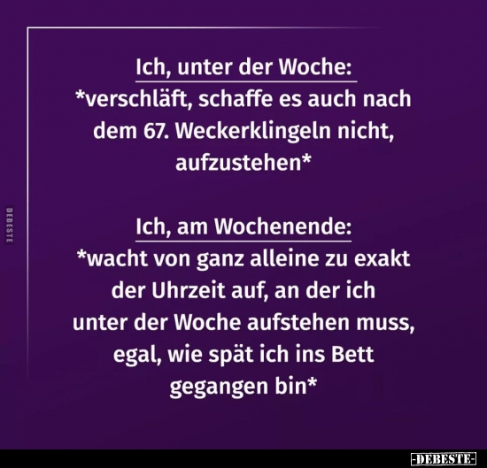 Ich, unter der Woche: *verschläft, schaffe es auch nach dem 67...