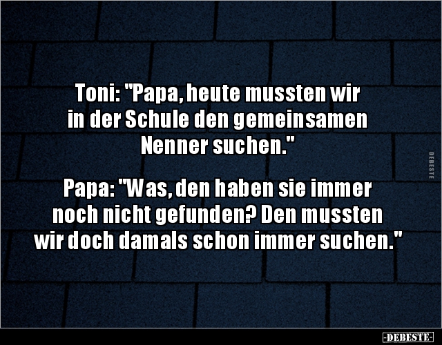Toni: "Papa, heute mussten wir in der Schule den.." - Lustige Bilder | DEBESTE.de