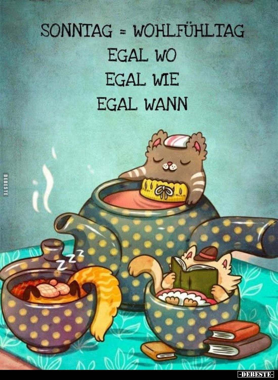 Sonntag = Wohlfühltag.
Egal wo,
egal wie,
egal wann.