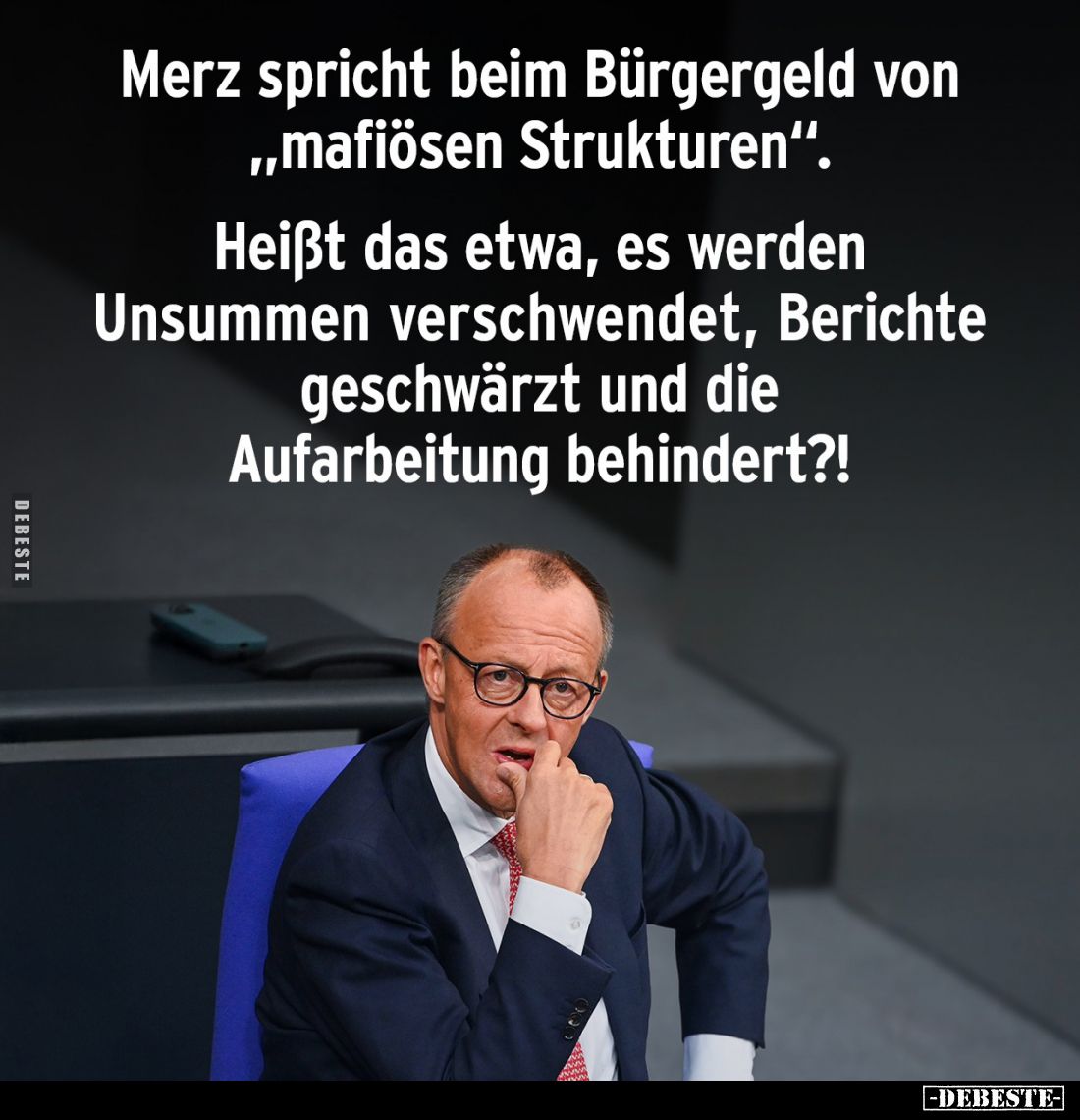 Merz spricht beim Bürgergeld von "mafiösen Strukturen".
Heißt das etwa, es werden Unsummen verschwendet, Berichte ...