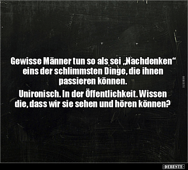 Gewisse Männer tun so als sei "Nachdenken".. - Lustige Bilder | DEBESTE.de