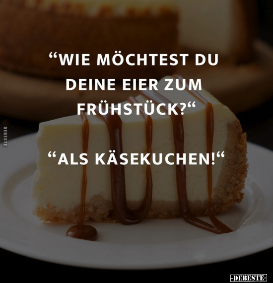 "Wie möchtest du deine Eier zum Frühstück?".. - Lustige Bilder | DEBESTE.de