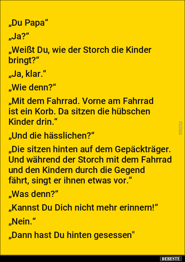 "Du Papa" "Ja?" "Weißt Du, wie der Storch die Kinder.." - Lustige Bilder | DEBESTE.de