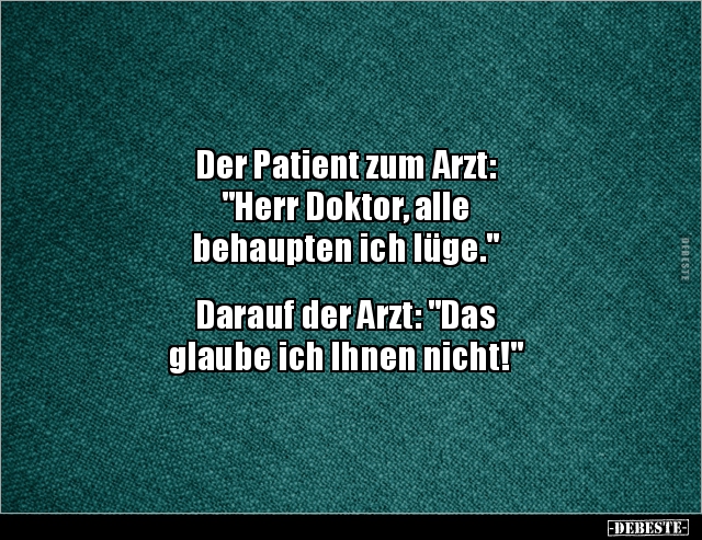 Der Patient zum Arzt: "Herr Doktor, alle behaupten ich.." - Lustige Bilder | DEBESTE.de
