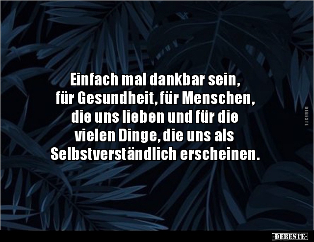 Einfach mal dankbar sein, für Gesundheit, für Menschen.. - Lustige Bilder | DEBESTE.de