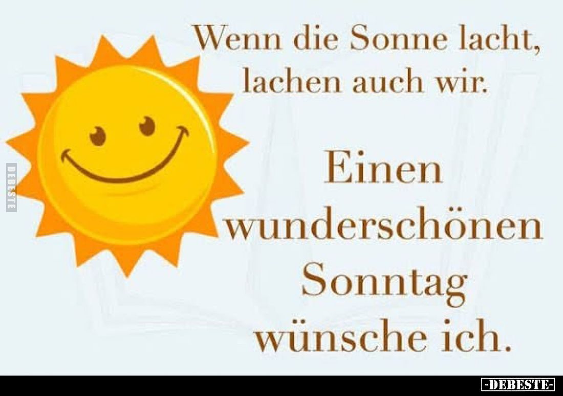 Wenn die Sonne lacht, lachen auch wir. Einen wunderschönen Sonntag wünsche ich.