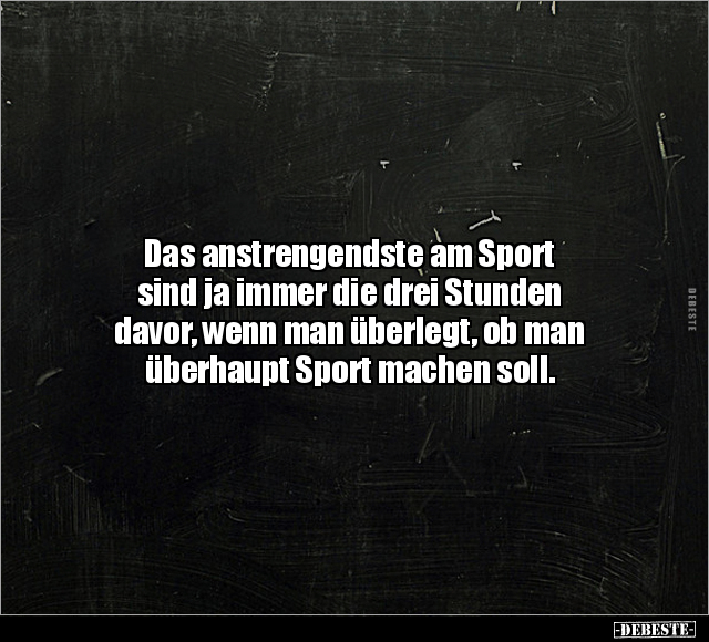 Das anstrengendste am Sport sind ja immer die drei Stunden.. - Lustige Bilder | DEBESTE.de