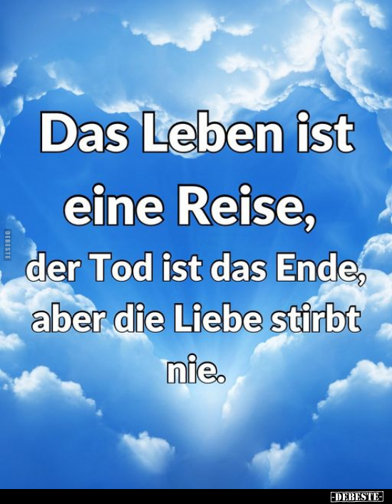 Das Leben ist eine Reise, der Tod ist das Ende, aber.. - Lustige Bilder | DEBESTE.de