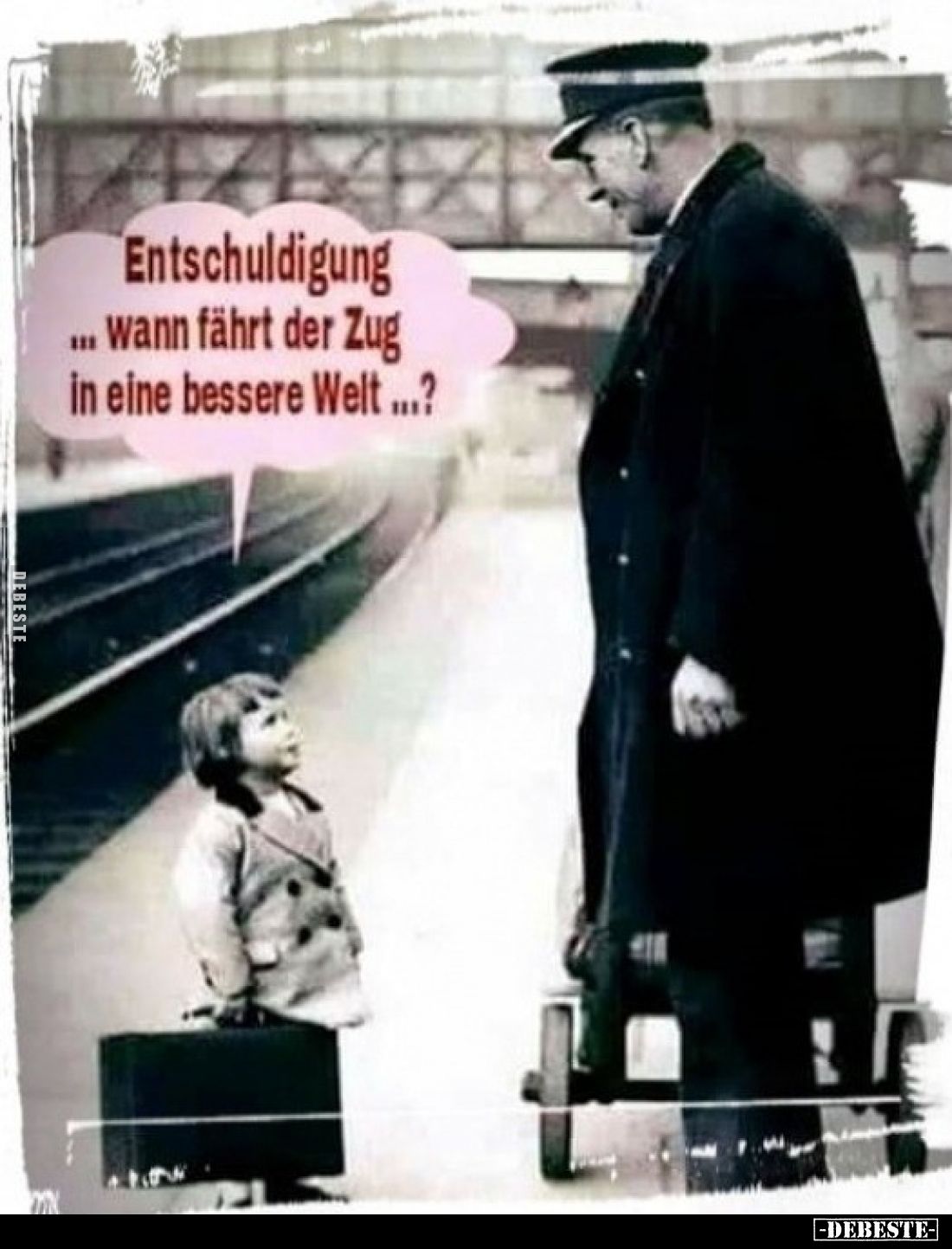 Entschuldigung ... wann fährt der Zug in eine bessere Welt ...?