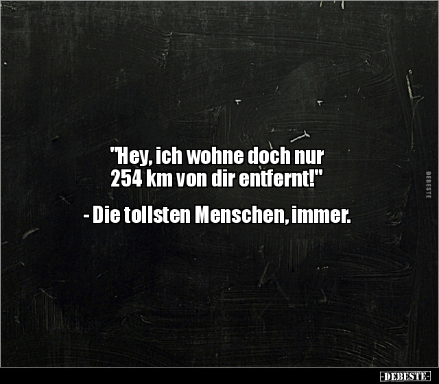 "Hey, ich wohne doch nur 254 km von dir entfernt!"... - Lustige Bilder | DEBESTE.de