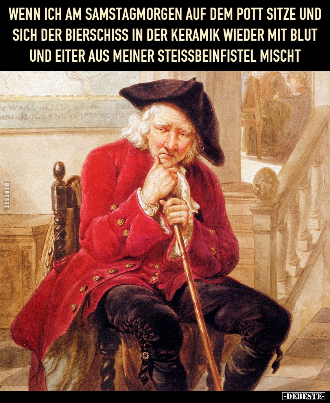 Wenn ich am Samstagmorgen auf dem Pott sitze
und sich der Bier-Schiss in der Keramik wieder mit Blut
und Eiter aus meiner S...