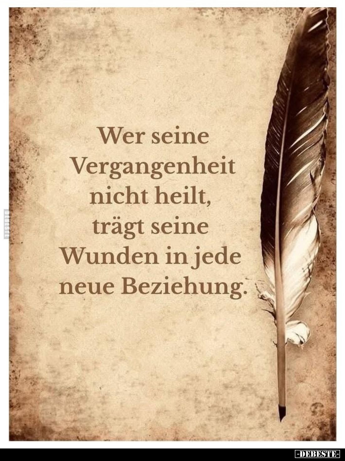 Wer seine Vergangenheit nicht heilt, trägt seine Wunden in jede neue Beziehung.