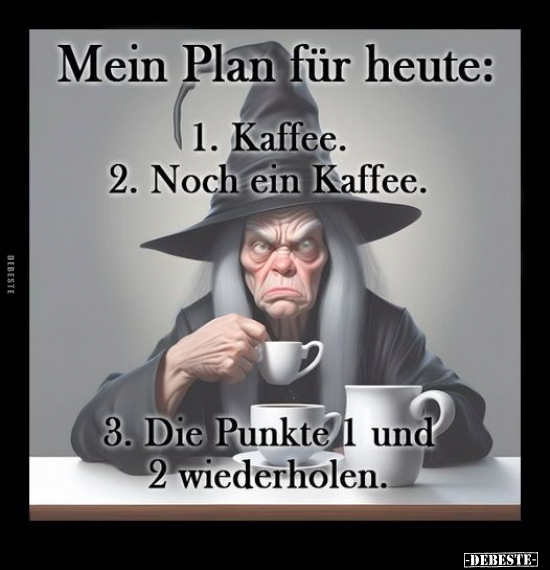 Mein Plan für heute: 1. Kaffee. 2. Noch ein Kaffee... - Lustige Bilder | DEBESTE.de