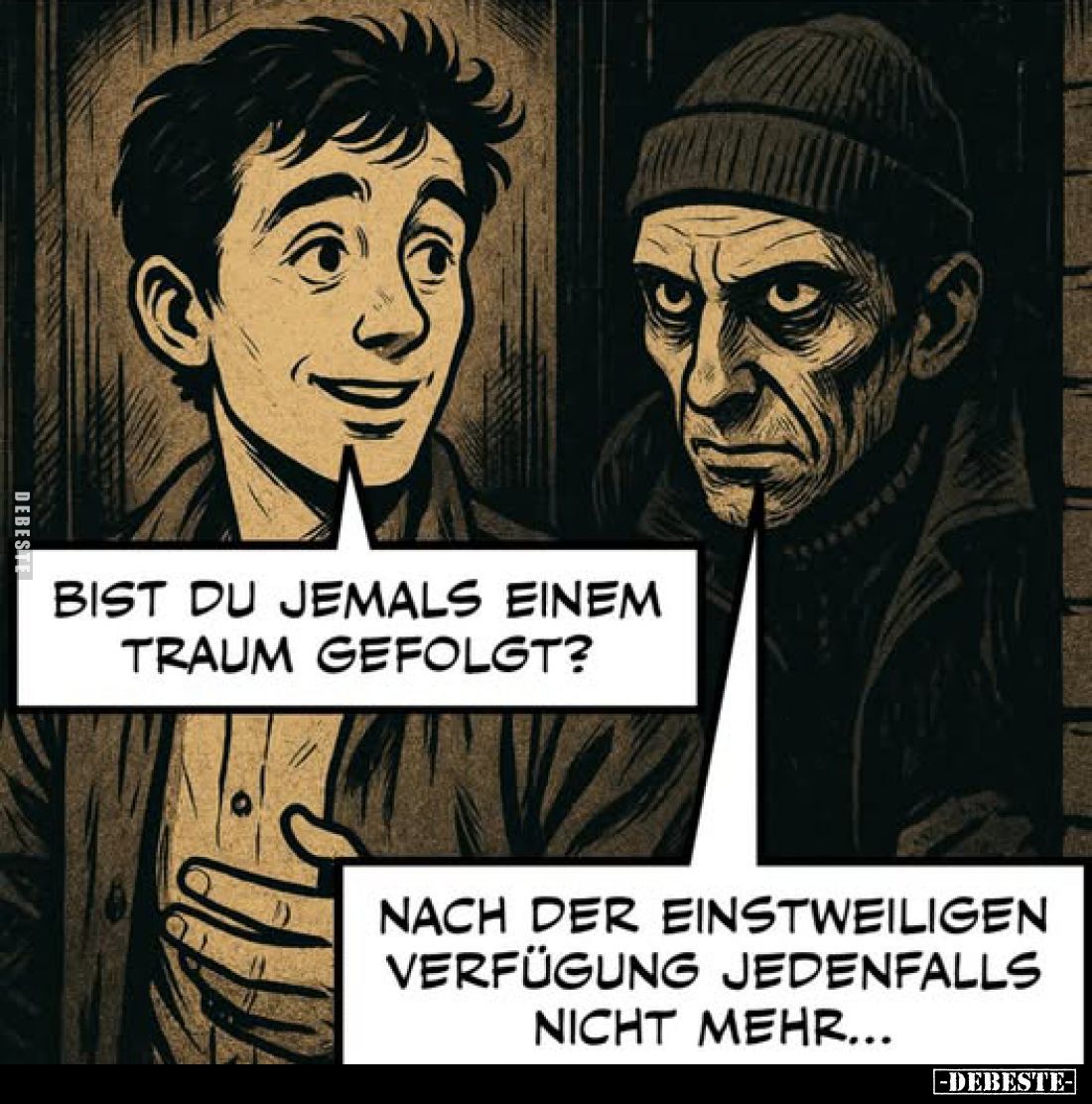 Bist du jemals einem Traum gefolgt?
-
Nach der einstweiligen Verfügung jedenfalls nicht mehr...