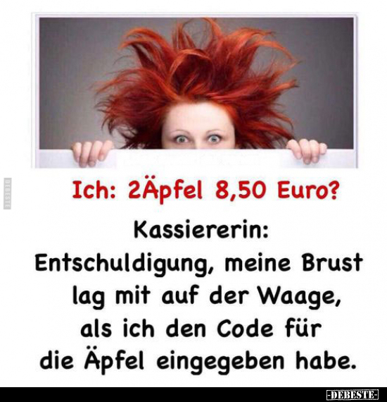 Ich: 2 Äpfel 8,50 Euro? - Kassiererin: Entschuldigung.. - Lustige Bilder | DEBESTE.de