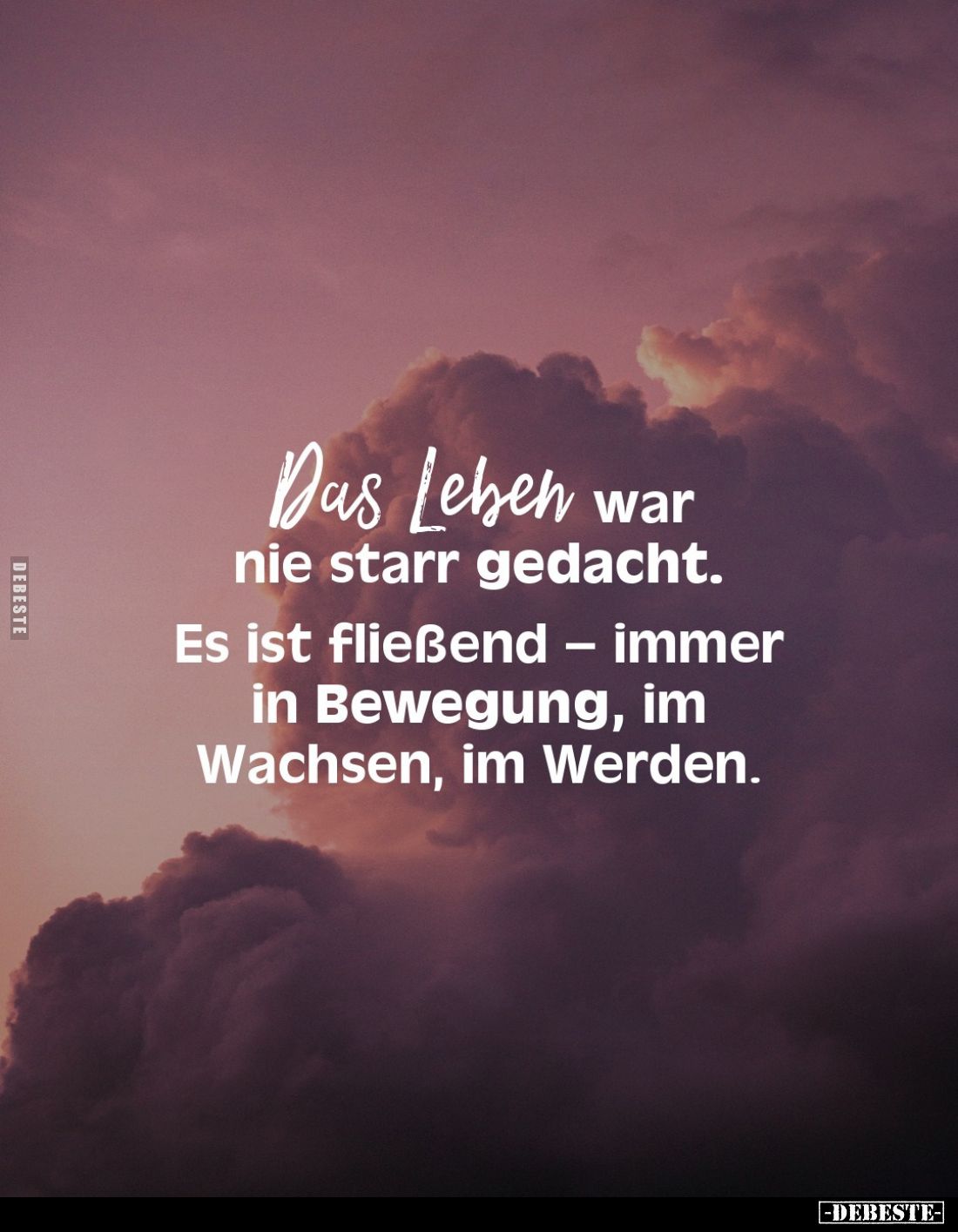 Das Leben war nie starr gedacht.
Es ist fließend – immer in Bewegung, im Wachsen, im Werden.