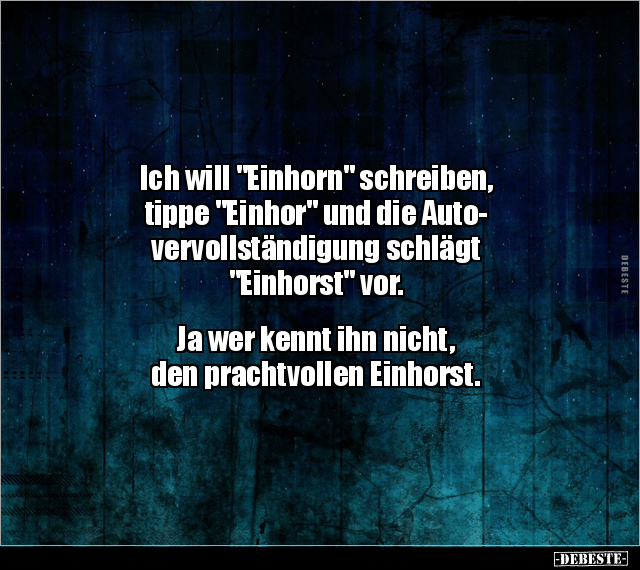 Ich will "Einhorn" schreiben, tippe "Einhor" und die.. - Lustige Bilder | DEBESTE.de