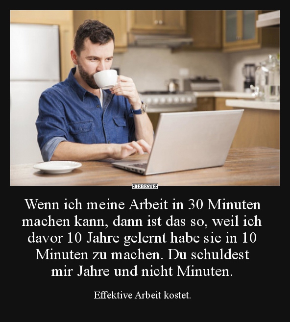Wenn ich meine Arbeit in 30 Minuten machen kann, dann ist..