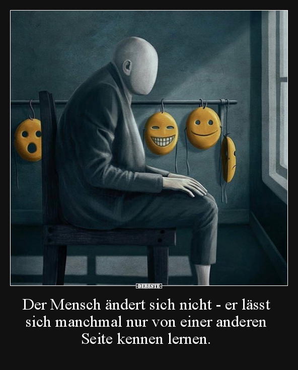 Der Mensch ändert sich nicht - er lässt sich manchmal nur.. - Lustige Bilder | DEBESTE.de