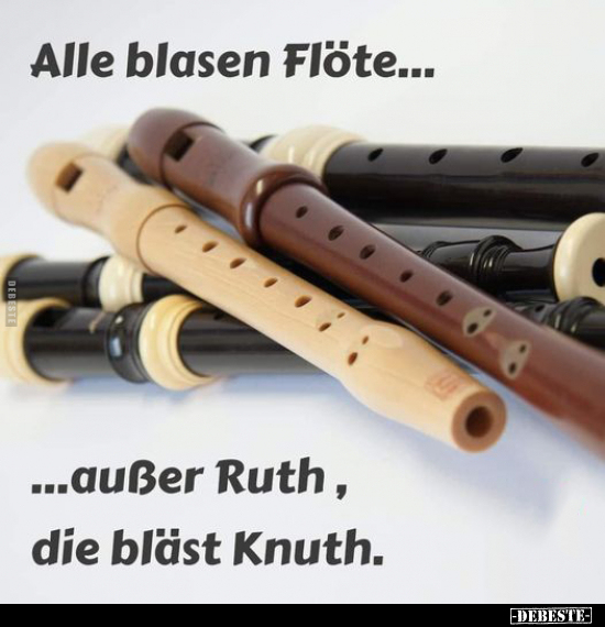 Alle blasen Flöte... ...außer Ruth, die bläst Knuth... - Lustige Bilder | DEBESTE.de