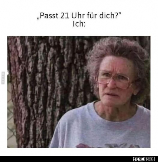 "Passt 21 Uhr für dich?".. - Lustige Bilder | DEBESTE.de