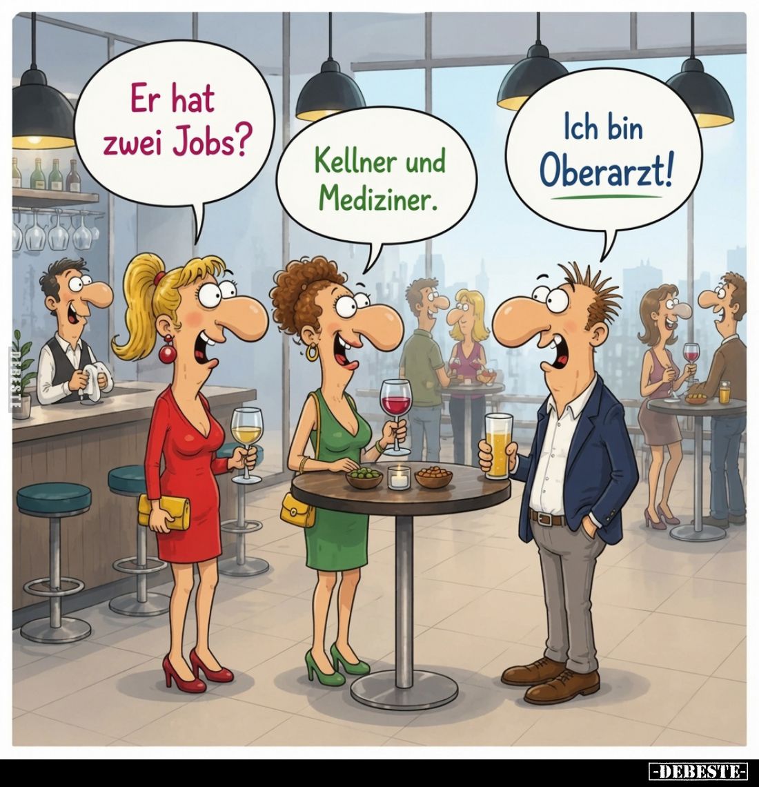Er hat zwei Jobs?
Kellner und Mediziner.
Ich bin Oberarzt!
